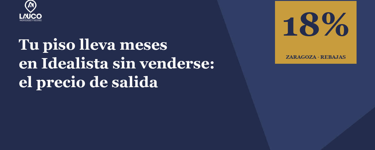 Portada del artículo · Tu piso lleva meses en Idealista sin venderse en Zaragoza: por qué (y qué hacer) · Lauco Propiedades